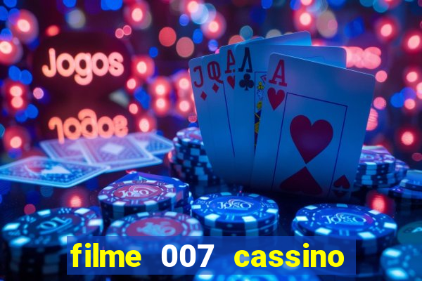 filme 007 cassino royale completo dublado youtube